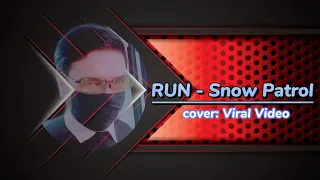 SNOW PATROL - RUN (cover: Viral Video)