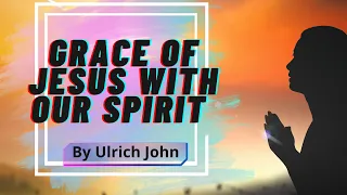 Grace of Jesus with our spirit | Tamil & Kannada Sermon | Ulrich John