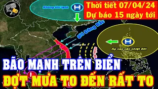 Dự Báo Thời Tiết Hôm Nay Ngày 07/04_Tin Bão Số 1 Mới_Đợt Mưa To Đến Rất To Sắp Diễn Ra_Diy Skills