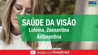 Luteína, Zeaxantina e Astaxantina - Como os Antioxidantes Podem Ajudar na Saúde da Visão