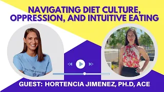 Navigating Diet Culture, Oppression, and Intuitive Eating with Dr. Hortencia Jimenez