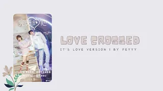 [ full ost ] Love Crossed - It's Love Full Version | 完美的他 - 是爱
