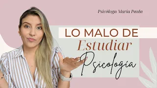 LO MALO DE ESTUDIAR PSICOLOGÍA, TE LO CUENTO TODO - Psicóloga Maria Paula