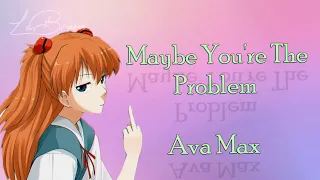 Maybe You're The Problem - Ava Max ◀ Nightcore ★ Lyrics ▶ HD ♪