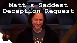 Matt's Saddest Deception Request | Critical Role