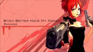 Nightcore - Bitch Better Have My Money [EXPLICIT]