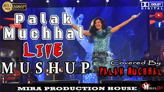 PALAK MUCHHAL LIVE MUSHUP || COVERED BY PALAK MUCHHAL || Mira Production House.