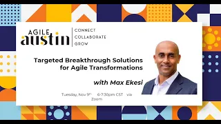 Agile Austin Nov 2021 Monthly "Targeted Breakthrough Solutions for Agile Transformations"- Max Ekesi