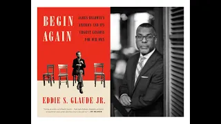 Begin Again: James Baldwin's America and Its Urgent Lessons for Our Own, July 29, 2021