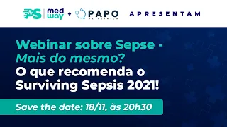 Webinar sobre Sepse - Mais do mesmo? O que recomenda o Surviving Sepsis 2021!