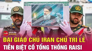 Đại giáo chủ Iran Ali Khamenei chủ trì lễ tiễn biệt cố Tổng thống Raisi | Tin24h