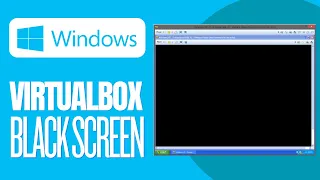 How To Fix Virtualbox Black Screen Windows Xp