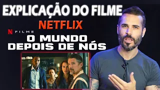 O MUNDO DEPOIS DE NÓS NETFLIX - EXPLICAÇÃO do FILME