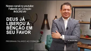 DEUS JÁ LIBEROU A BÊNÇÃO EM SEU FAVOR  | Programa Falando ao Coração | Pr. Welton Lemos.