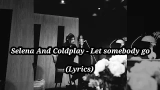 Selena and Coldplay - Let somebody go(lyrics)