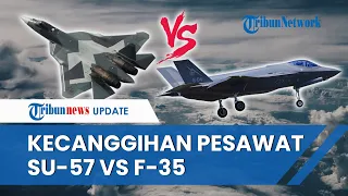 Adu Canggih Pesawat Tempur Su-57 Rusia vs F-35 Amerika, Mana yang Lebih Unggul?