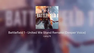 Battlefield 1 - United We Stand Remake (Deeper Voice)