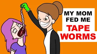 My Psycho Mom Fed Me Tapeworms