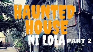REAL HORROR STORIES sa Bahay ni Lola (part 2)