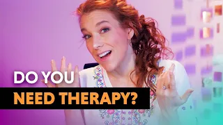 Why you may need Therapy  — Therapist Explains!