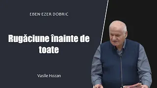 Vasile Hozan - Rugăciune înainte de toate | PREDICI 2024