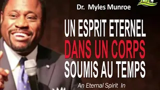 UN ESPRIT ETERNEL DANS UN CORPS SOUMIS AU TEMPS - DR. MYLES MUNROE