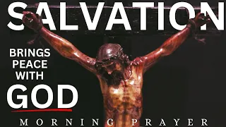 | Salvation | Brings Peace With God | Jesus | Morning Prayer