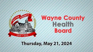 Wayne County Health Board Meeting of May 21, 2024 - Health First Indiana