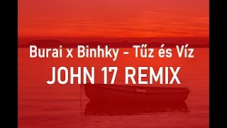 Burai x Binhky - Tűz és Víz - JOHN 17🌍REMIX