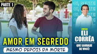 Amor em segredo, mesmo depois da morte - Parte 1 | Eli Corrêa Oficial |