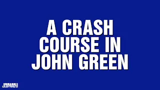 A Crash Course in John Green | Category | JEOPARDY!