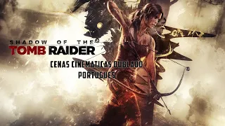 Shadow of the Tomb Raider Cinematicas e Cutscenes Dublado PT-BR