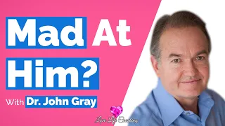 John Gray- Mad At Your Man? (Have Him Do THIS!)