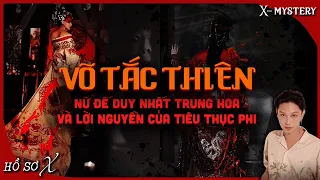 [x-m]: VÕ TẮC THIÊN - NỮ ĐẾ DUY NHẤT TRUNG HOA & LỜI NGUYỀN TIÊU THỤC PHI || hồ sơ x