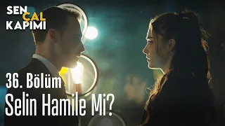 Selin hamile mi? - Sen Çal Kapımı 36. Bölüm