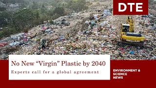 Experts calls for a global agreement to end the production of “Virgin” plastic by the year 2040