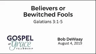Believers or Bewitched Fools? (Galatians 3:1-5)