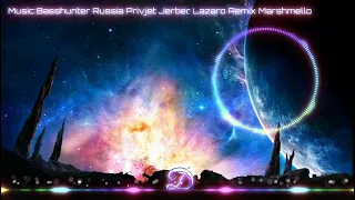 Basshunter Russia Privjet Jerber Lazaro Remix Marshmello
