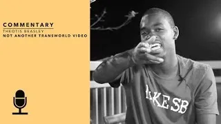 Theotis Beasley Not Another TransWorld Video Commentary | TransWorld SKATEboarding