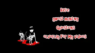 Basic text to speach Ghost Hunting Questions overlay for my videos example one