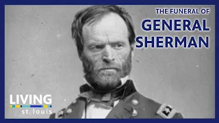 Funeral of Civil War General William Tecumseh Sherman | This Week in History | Living St. Louis