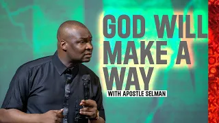 GOD WILL MAKE A WAY FOR YOU - Apostle Joshua Selman