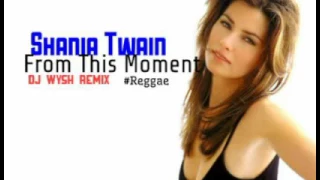 Dj Wysh - From This Moment ft. Shania Twain #Reggae