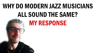 Why do modern Jazz musicians all sound the same? | My response to comments