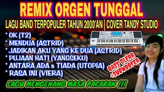 REMIX ORGEN TUNGGAL-LAGU BAND TERPOPULER TAHUN 2000'AN❗Tandy Studio❗Ok, Mendua, Jadikan aku yg ke 2