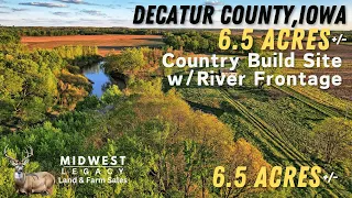 Decatur County, Southern Iowa 6.5 Acres For Sale w/Country Build Site & Grand River Frontage!