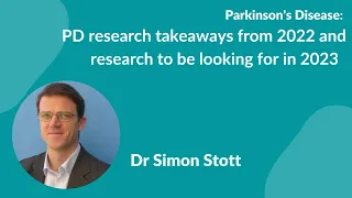 Parkinson's Disease:- Dr. Simon Stott's research highlights from 2022 & what's in store for 2023