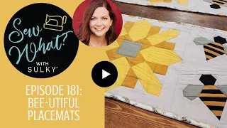 Sew What? Episode 181: Bee-utiful Placemats