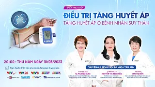 TƯ VẤN TRỰC TUYẾN: Điều trị tăng huyết áp và tăng huyết áp ở bệnh nhân suy thận