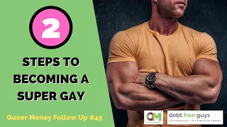 2 STEPS TO BECOMING A SUPER GAY | Successful Gay Men | Debt Free Guys